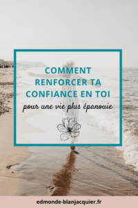 Comment renforcer ta confiance en toi pour une vie plus epanouie